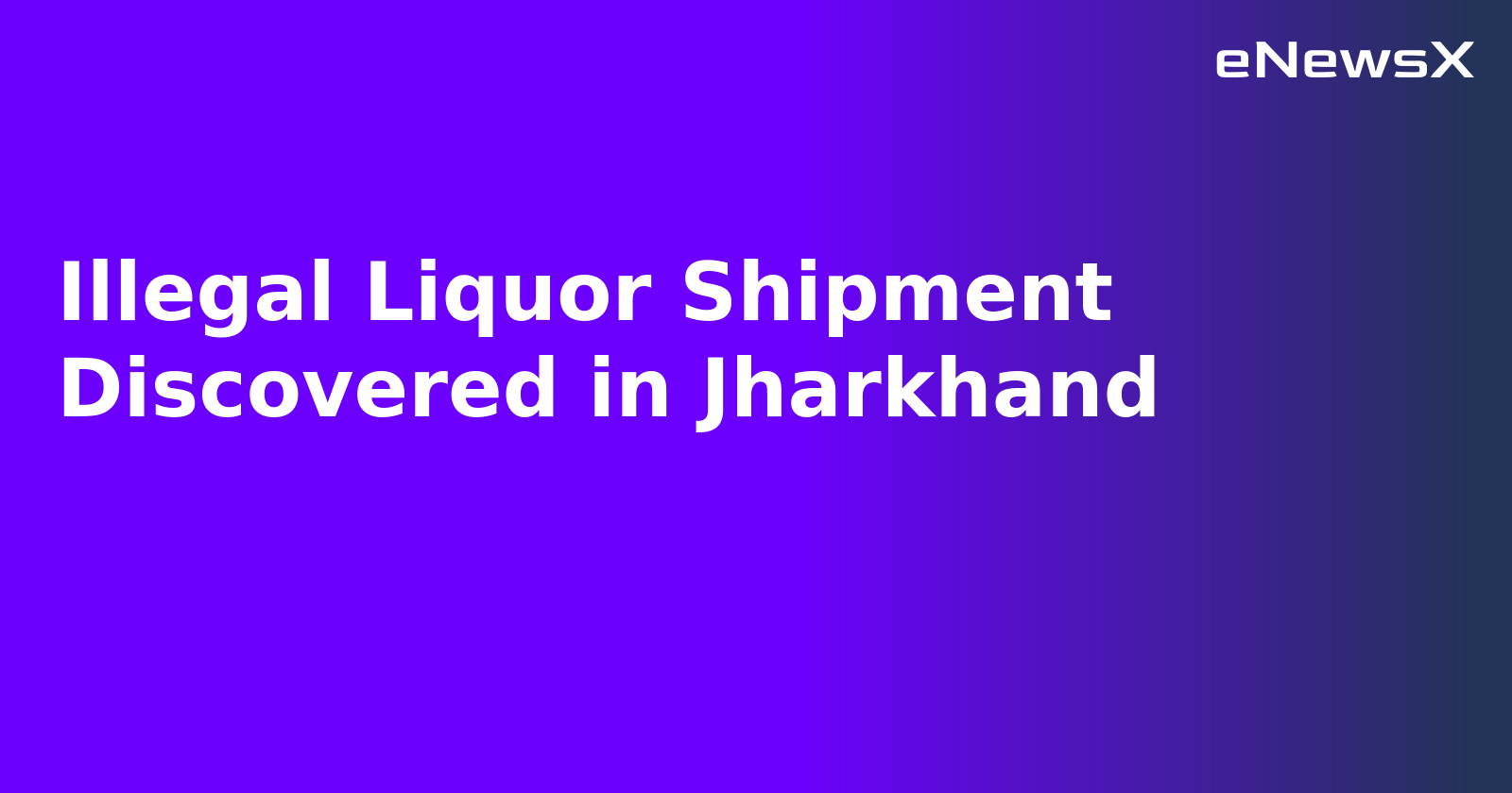 Illegal Liquor Shipment Discovered in Jharkhand.webp
