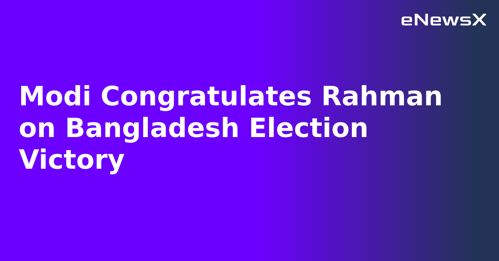 Modi Congratulates Rahman on Bangladesh Election Victory