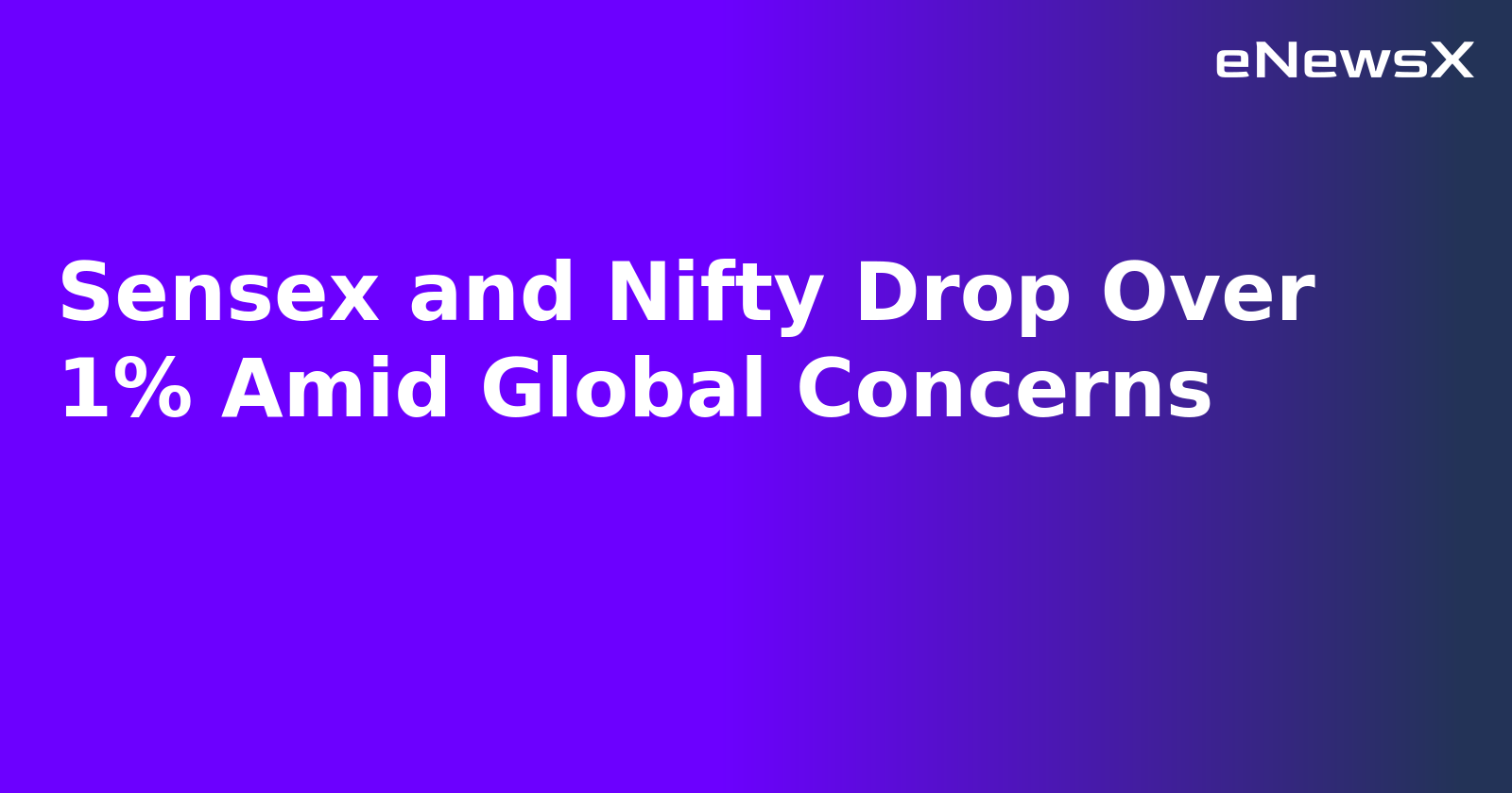 Sensex and Nifty Drop Over 1% Amid Global Concerns