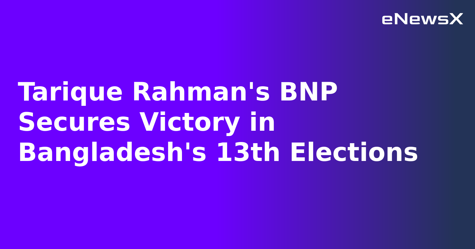 Tarique Rahman's BNP Secures Victory in Bangladesh's 13th Elections