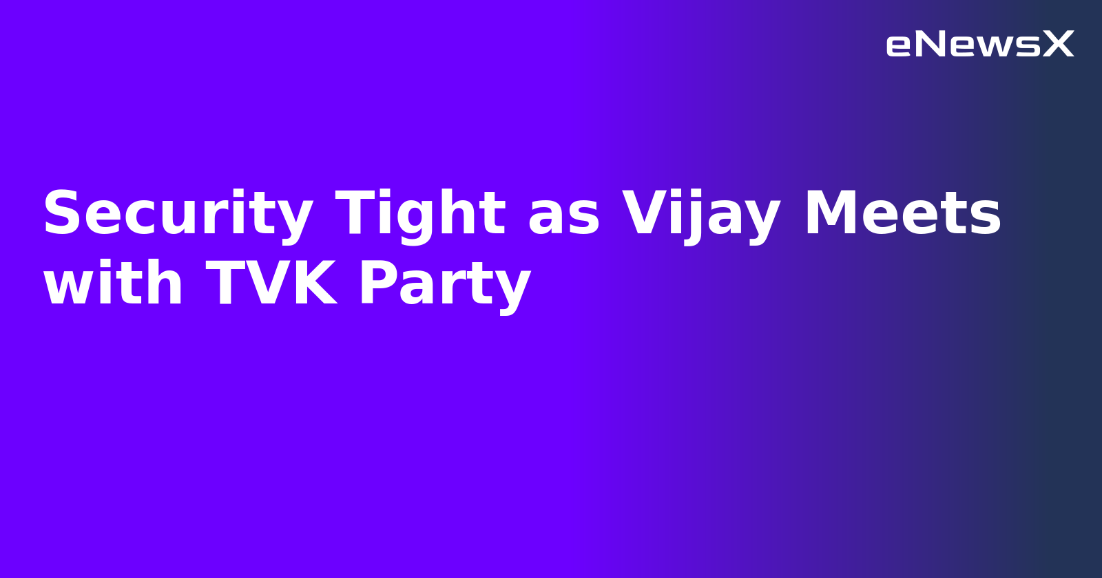 Security Tight as Vijay Meets with TVK Party