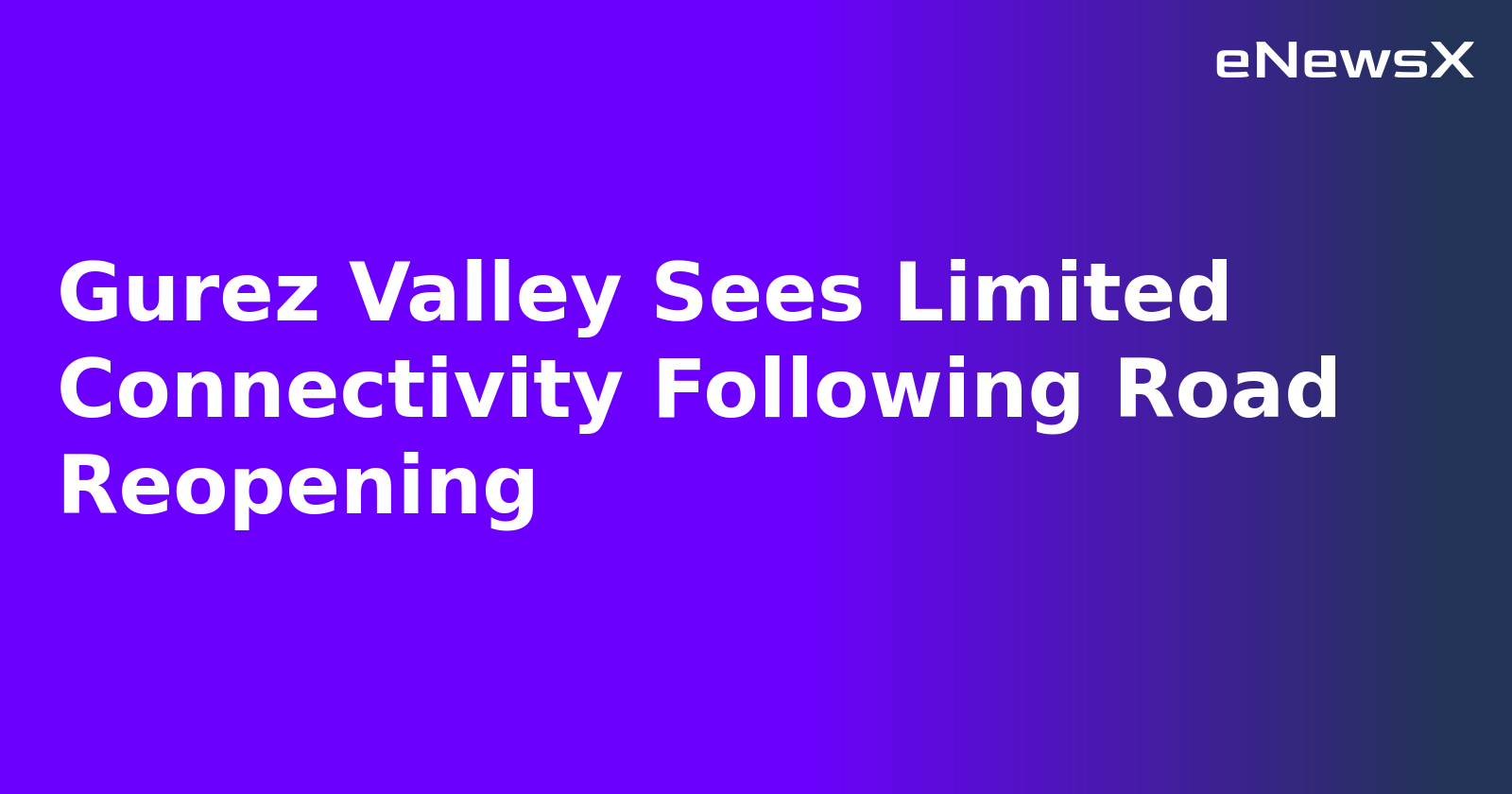 Gurez Valley Sees Limited Connectivity Following Road Reopening.webp