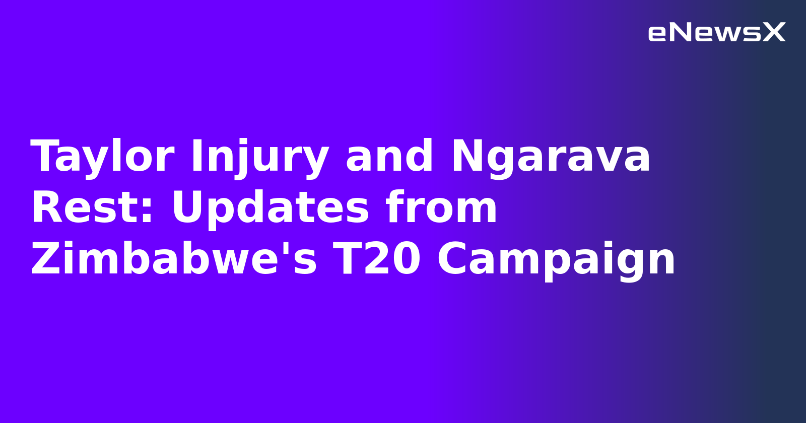 Taylor Injury and Ngarava Rest: Updates from Zimbabwe's T20 Campaign