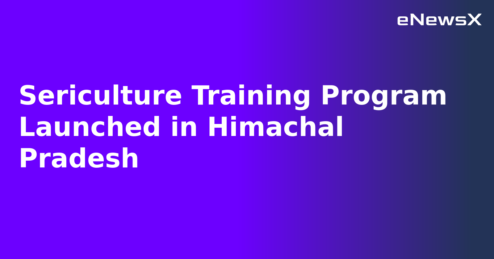 Sericulture Training Program Launched in Himachal Pradesh.webp