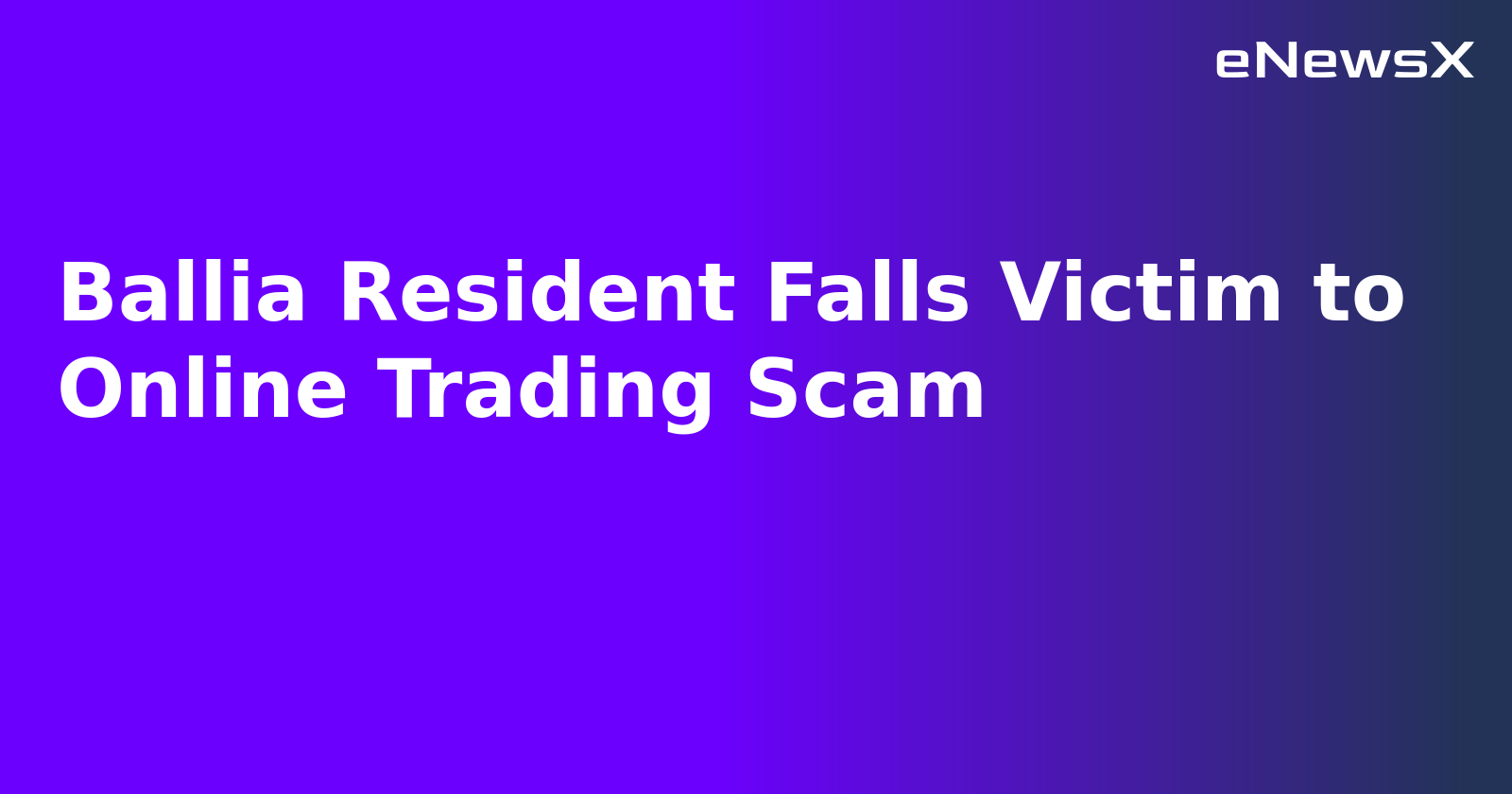 Ballia Resident Falls Victim to Online Trading Scam.webp Ballia Resident Falls Victim to Online Trading Scam.webp