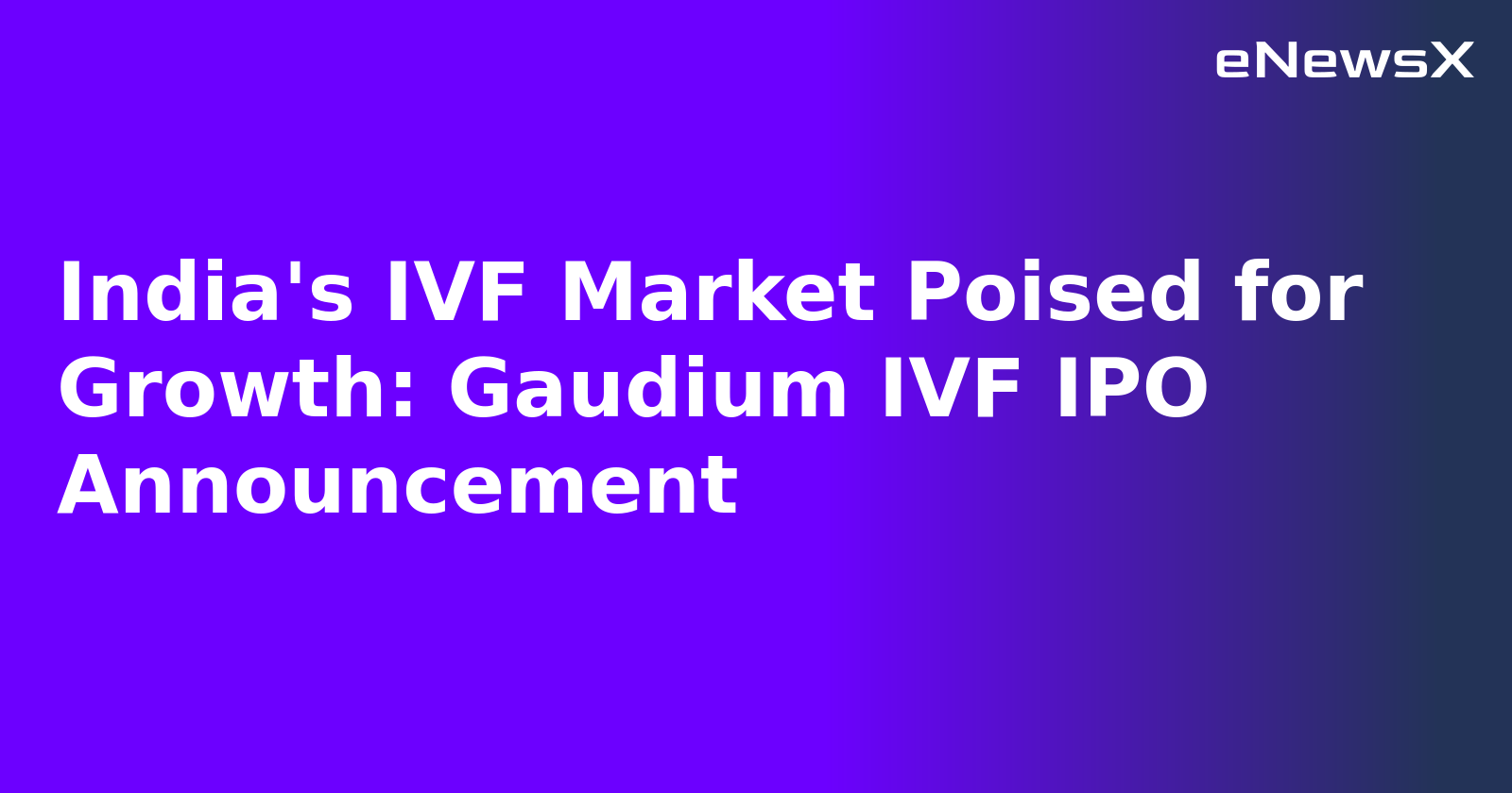 India's IVF Market Poised for Growth: Gaudium IVF IPO Announcement.webp