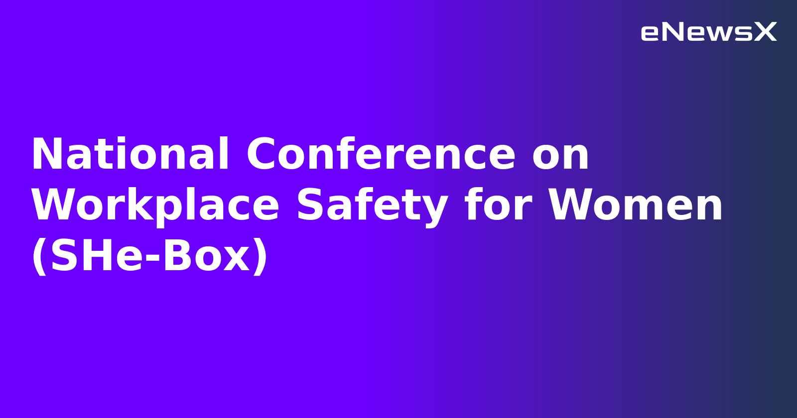 National Conference on Workplace Safety for Women (SHe-Box).webp