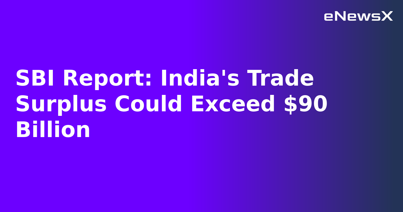 SBI Report: India's Trade Surplus Could Exceed $90 Billion.webp