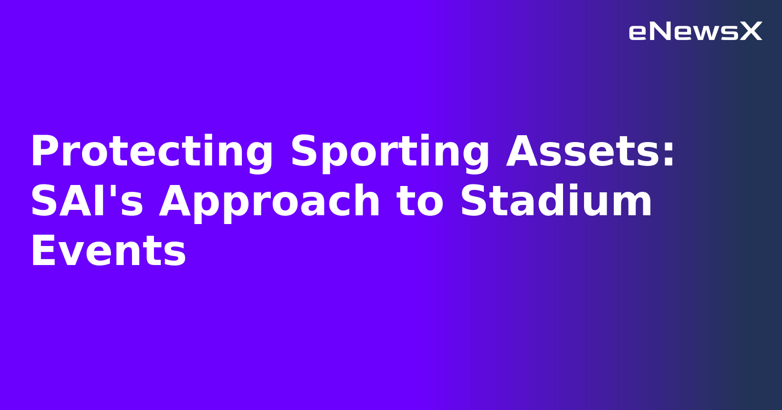 Protecting Sporting Assets: SAI's Approach to Stadium Events.webp