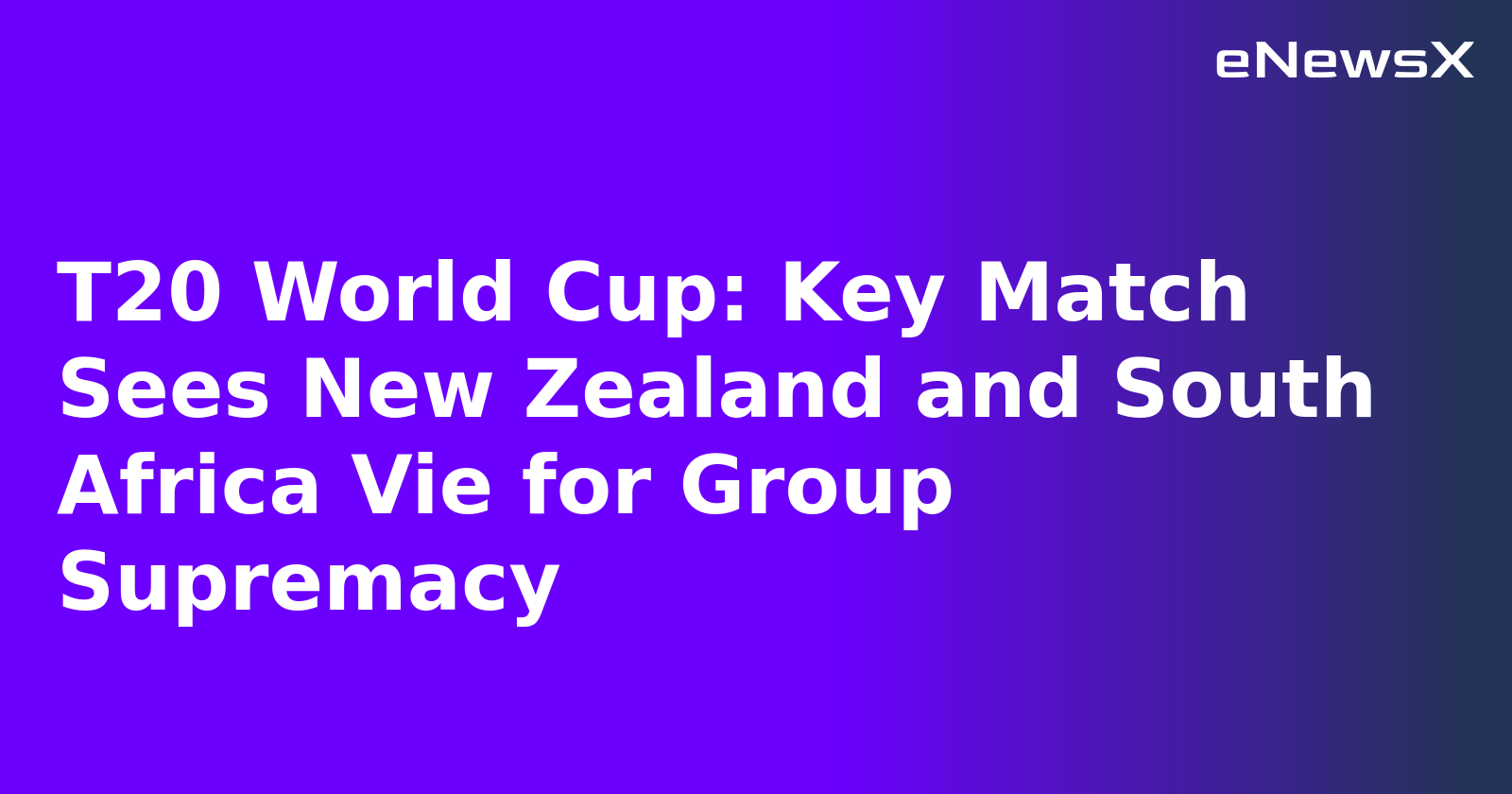T20 World Cup: Key Match Sees New Zealand and South Africa Vie for Group Supremacy.webp