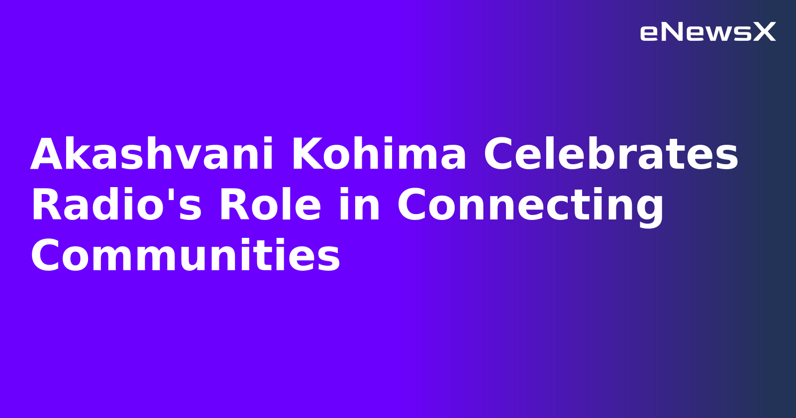 Akashvani Kohima Celebrates Radio's Role in Connecting Communities.webp
