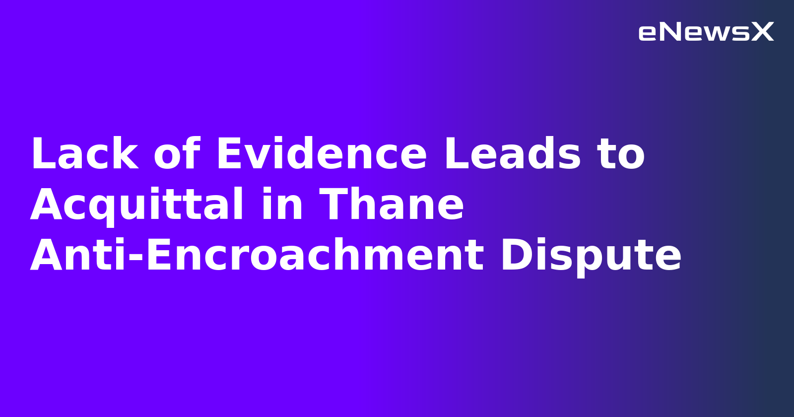 Lack of Evidence Leads to Acquittal in Thane Anti-Encroachment Dispute.webp