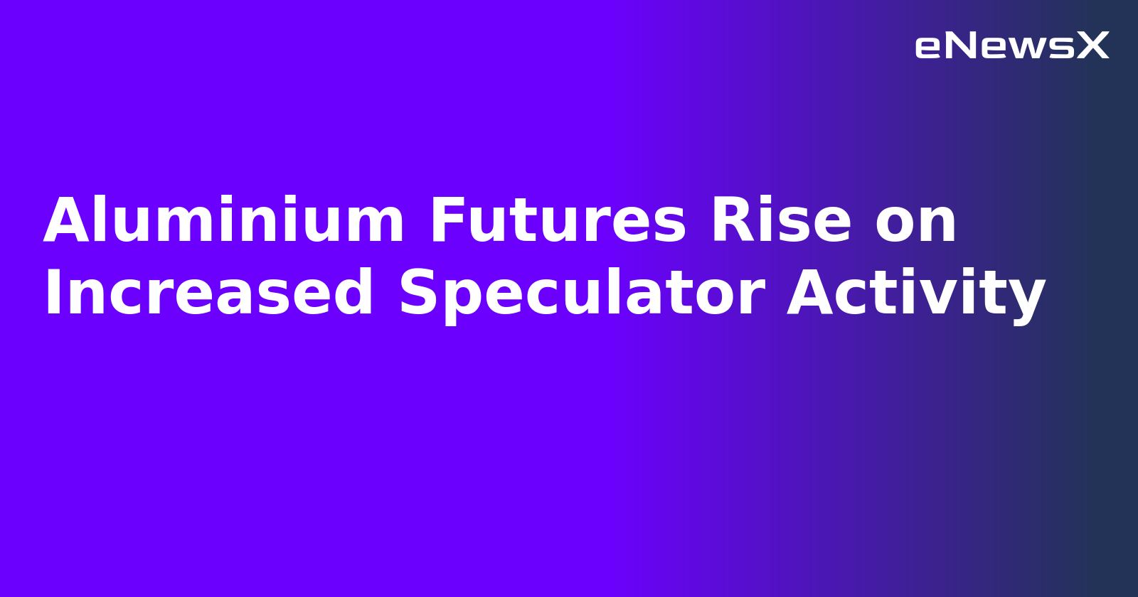 Aluminium Futures Rise on Increased Speculator Activity.webp
