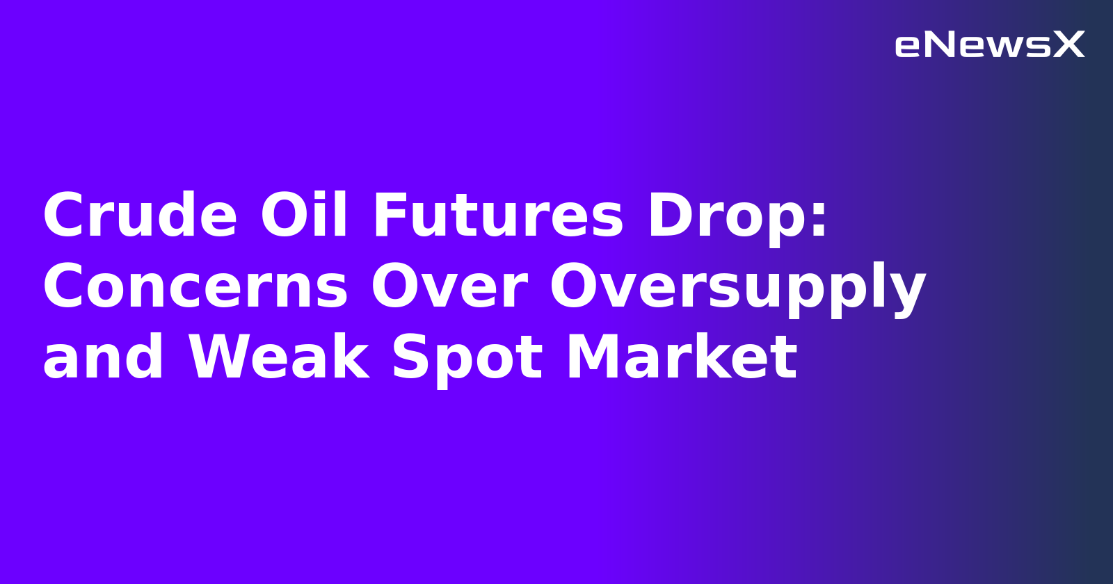 Crude Oil Futures Drop: Concerns Over Oversupply and Weak Spot Market.webp