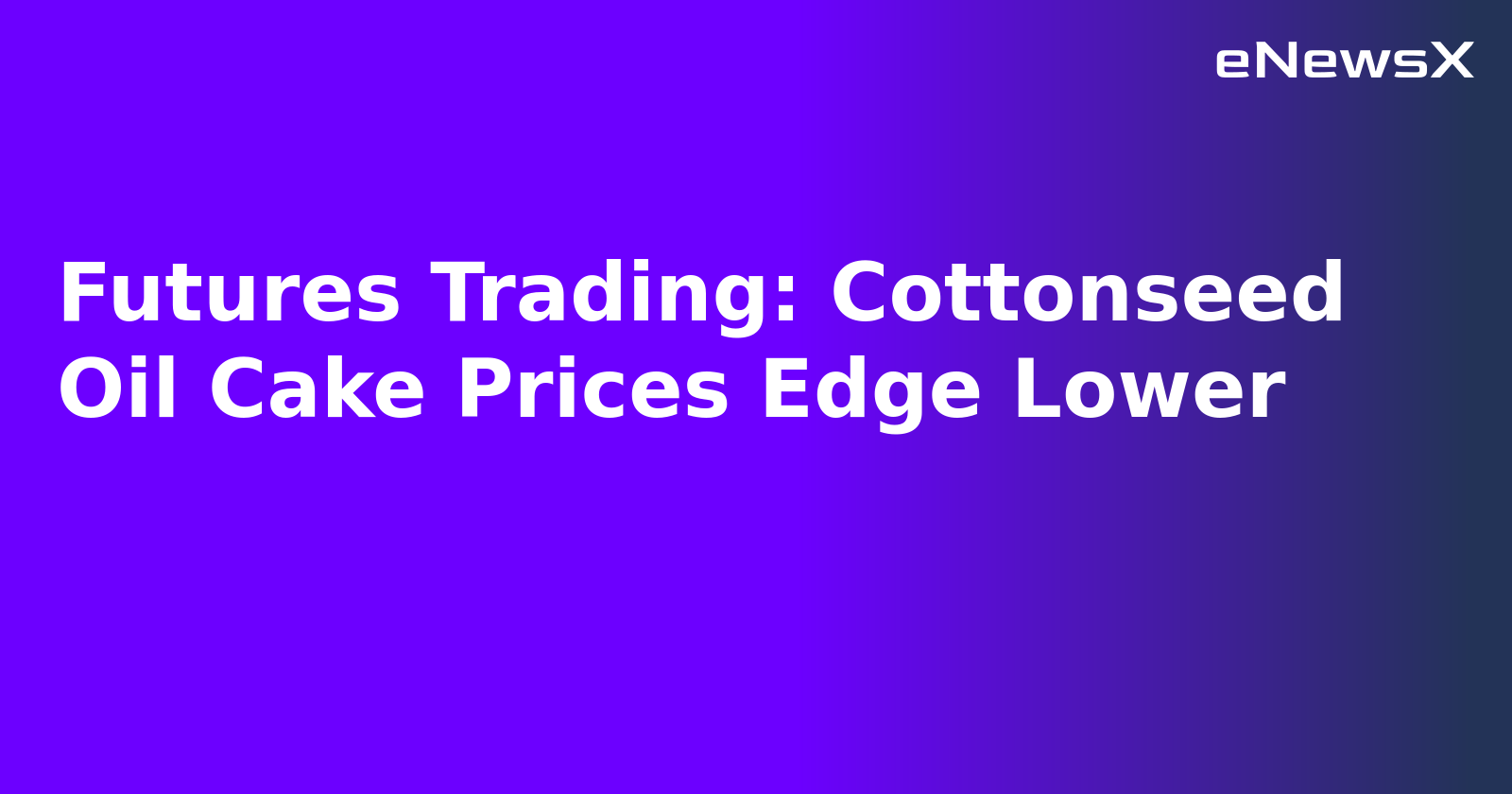 Futures Trading: Cottonseed Oil Cake Prices Edge Lower.webp