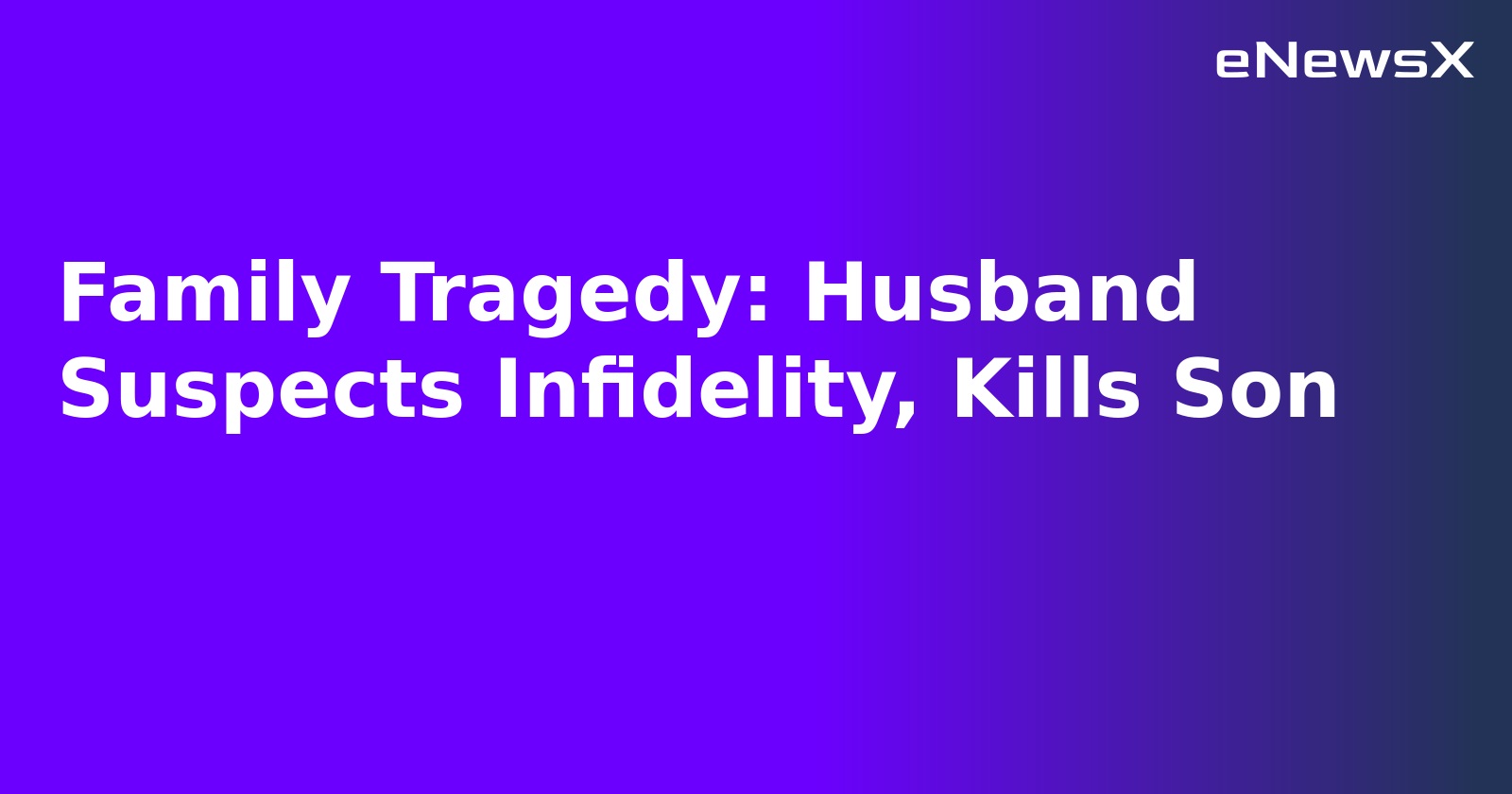 Family Tragedy: Husband Suspects Infidelity, Kills Son.webp