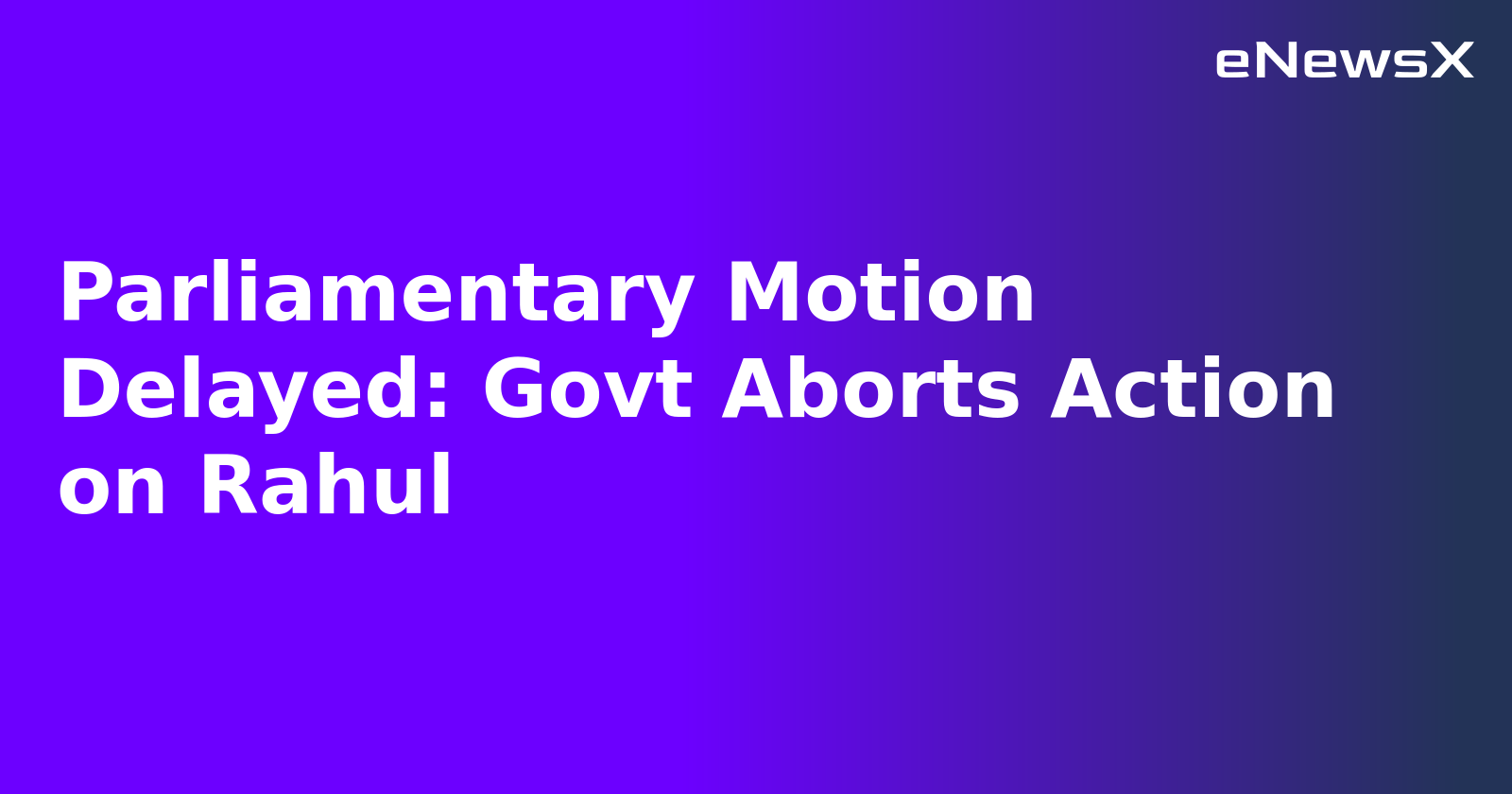 Parliamentary Motion Delayed: Govt Aborts Action on Rahul.webp
