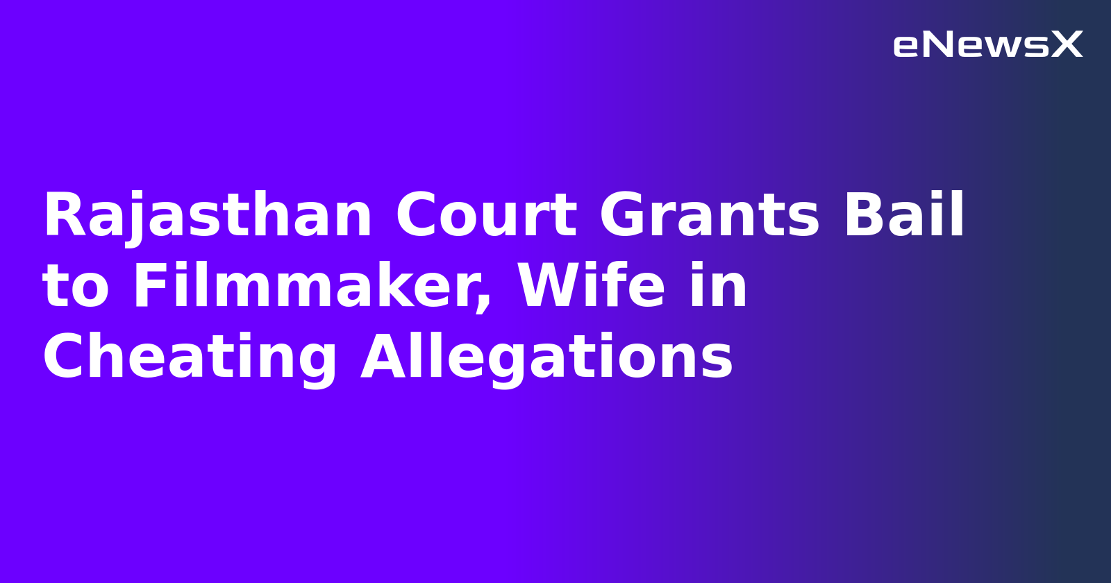 Rajasthan Court Grants Bail to Filmmaker, Wife in Cheating Allegations