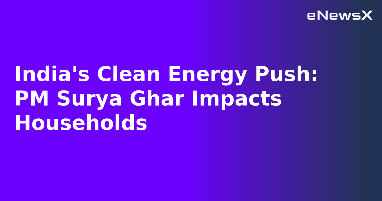 India's Clean Energy Push: PM Surya Ghar Impacts Households