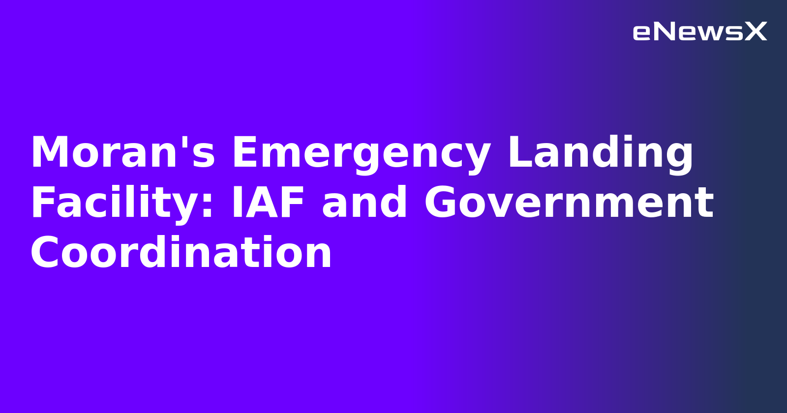 Moran's Emergency Landing Facility: IAF and Government Coordination.webp