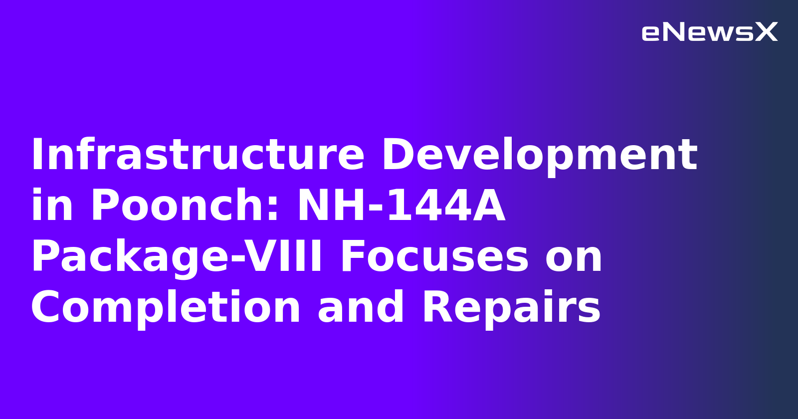 Infrastructure Development in Poonch: NH-144A Package-VIII Focuses on Completion and Repairs.webp