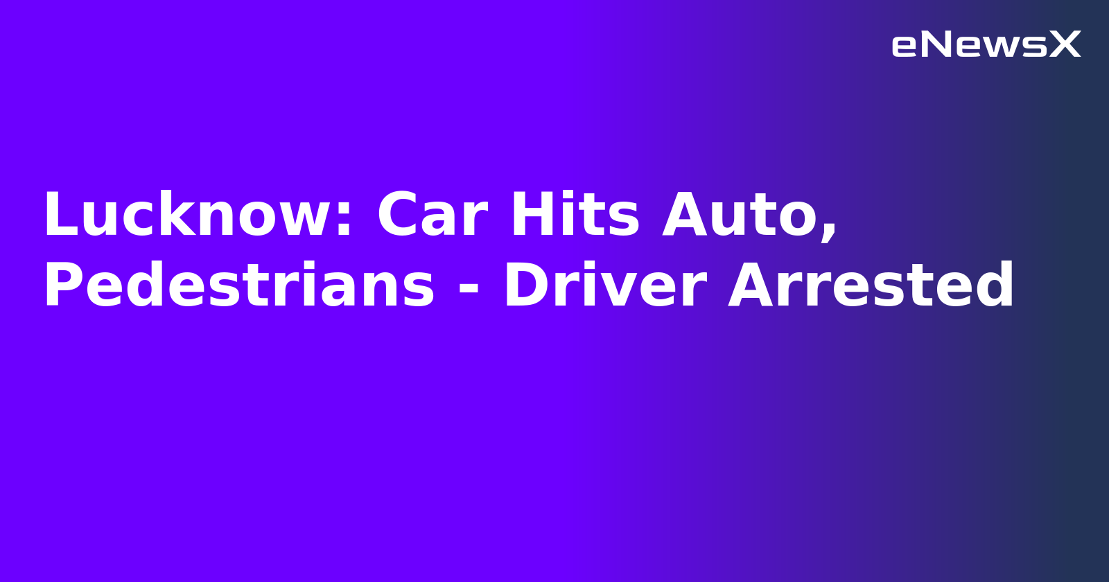 Lucknow: Car Hits Auto, Pedestrians - Driver Arrested.webp Lucknow: Car Hits Auto, Pedestrians - Driver Arrested.webp