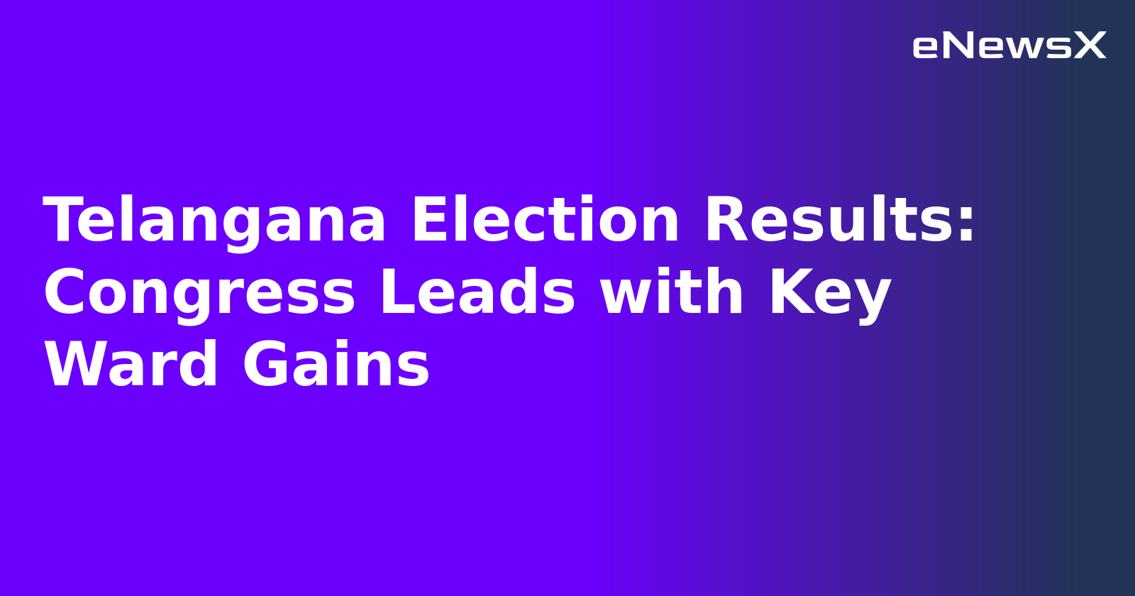 Telangana Election Results: Congress Leads with Key Ward Gains