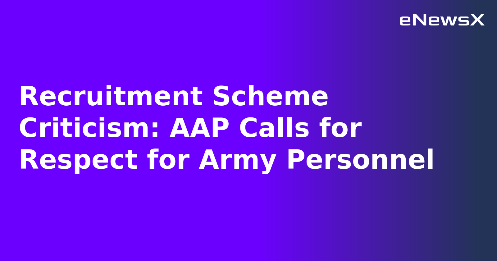 Recruitment Scheme Criticism: AAP Calls for Respect for Army Personnel.webp