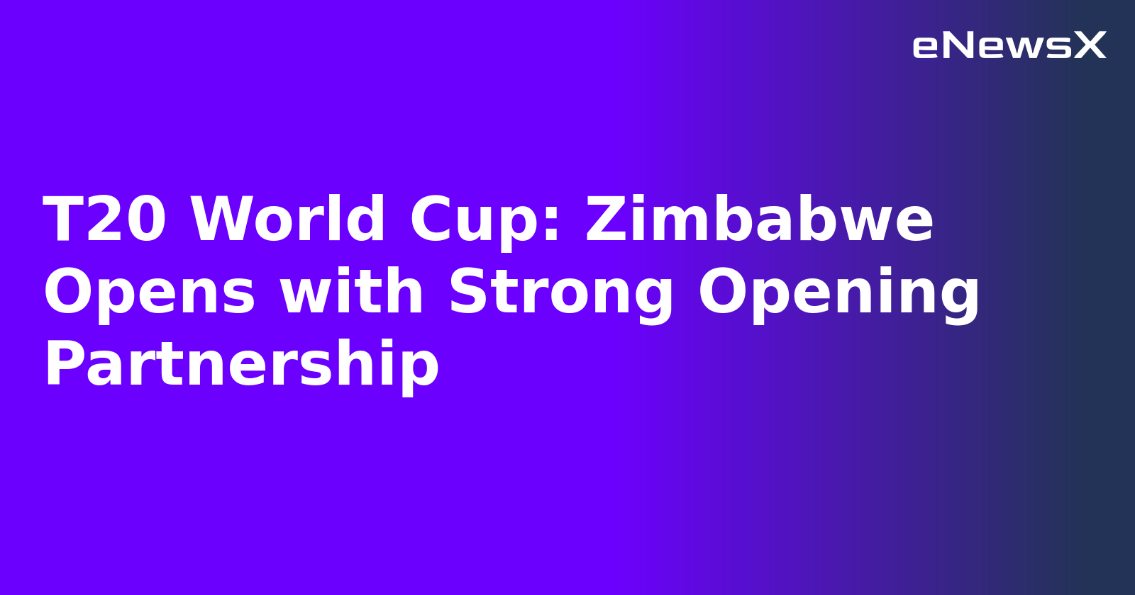 T20 World Cup: Zimbabwe Opens with Strong Opening Partnership