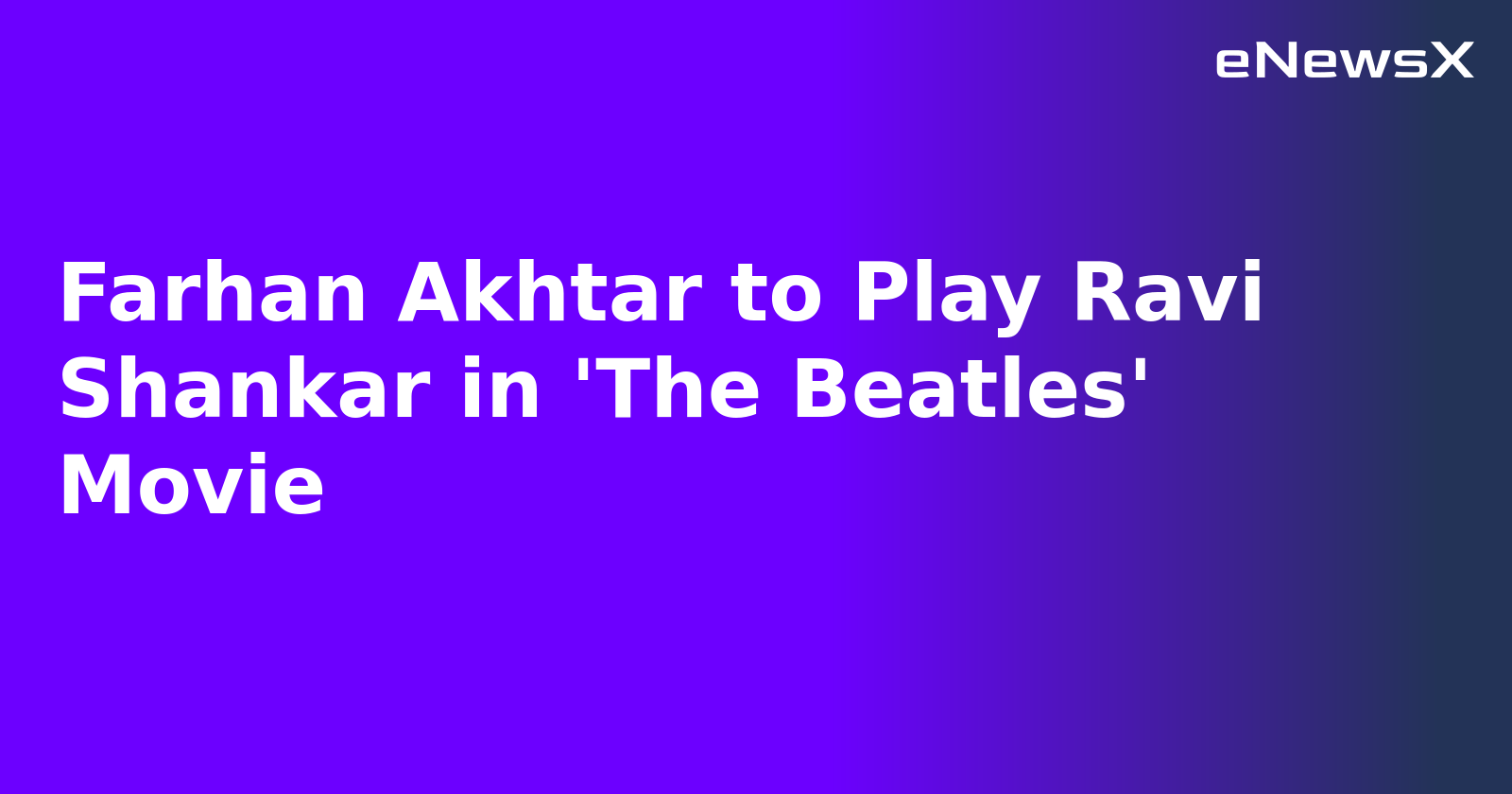 Farhan Akhtar to Play Ravi Shankar in 'The Beatles' Movie