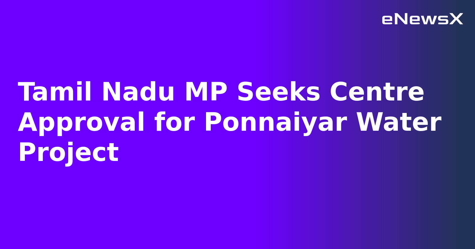 Tamil Nadu MP Seeks Centre Approval for Ponnaiyar Water Project.webp Tamil Nadu MP Seeks Centre Approval for Ponnaiyar Water Project.webp