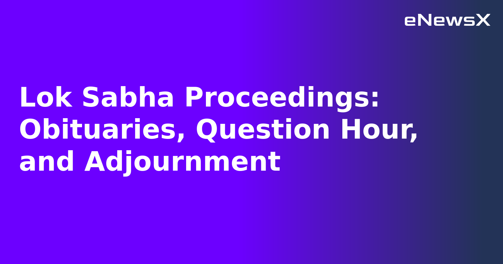Lok Sabha Proceedings: Obituaries, Question Hour, and Adjournment.webp Lok Sabha Proceedings: Obituaries, Question Hour, and Adjournment.webp