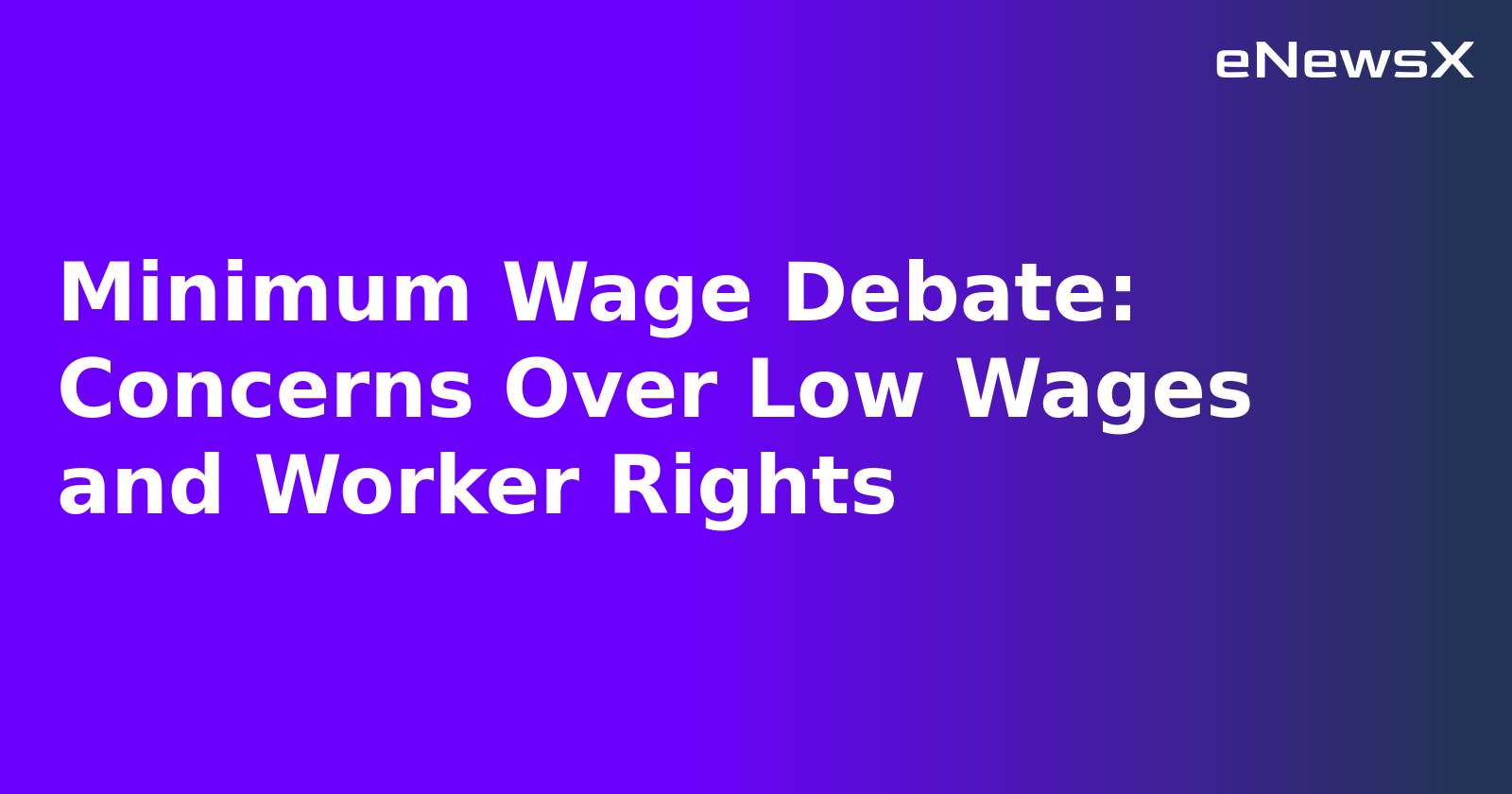 Minimum Wage Debate: Concerns Over Low Wages and Worker Rights.webp Minimum Wage Debate: Concerns Over Low Wages and Worker Rights.webp