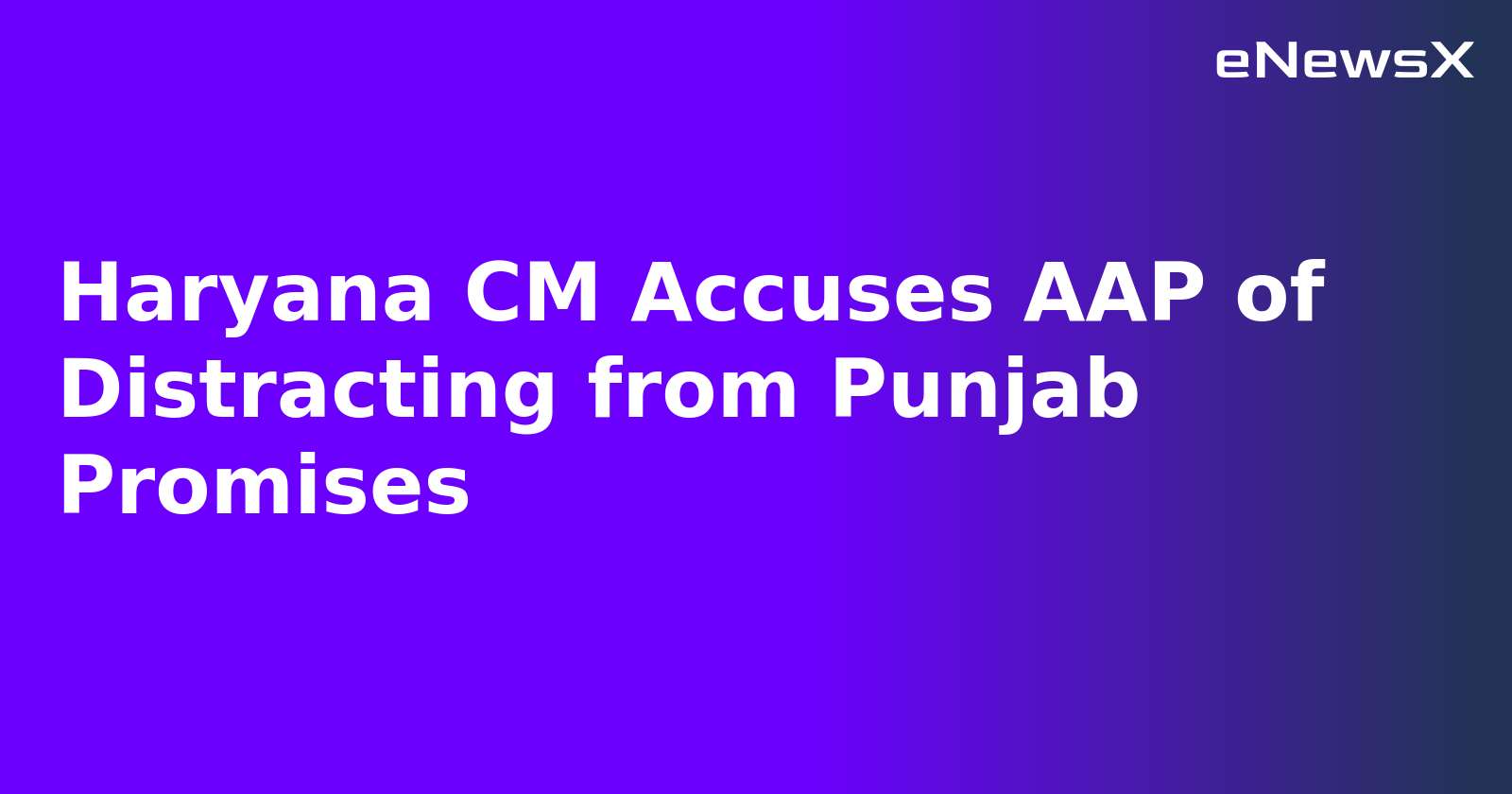 Haryana CM Accuses AAP of Distracting from Punjab Promises.webp Haryana CM Accuses AAP of Distracting from Punjab Promises.webp