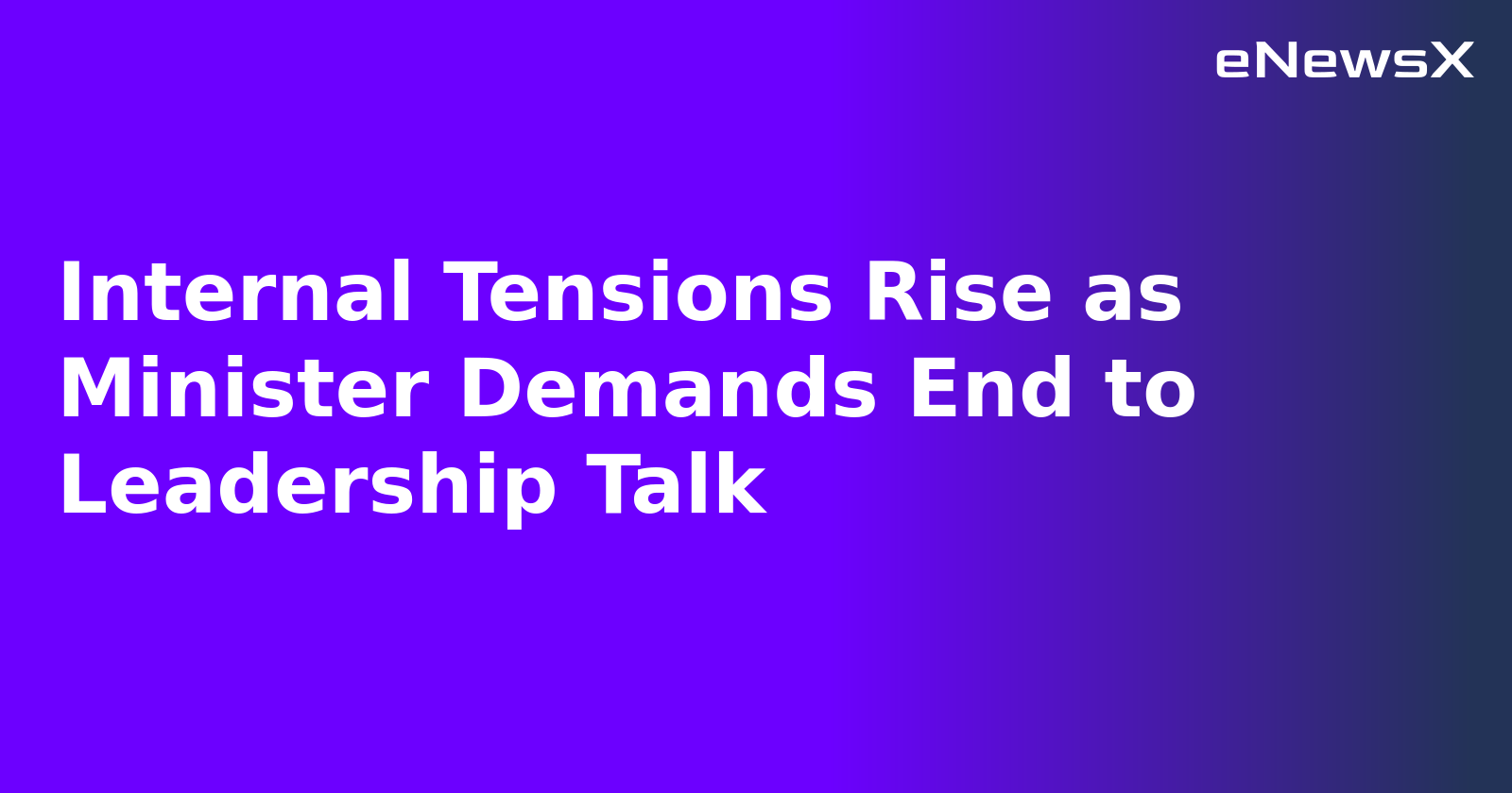 Internal Tensions Rise as Minister Demands End to Leadership Talk.webp