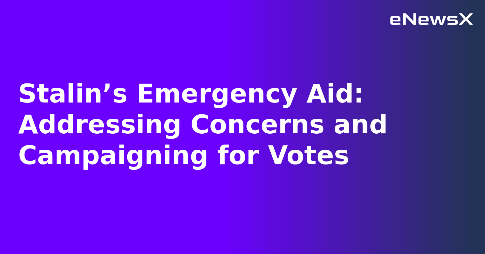 Stalin’s Emergency Aid: Addressing Concerns and Campaigning for Votes.webp