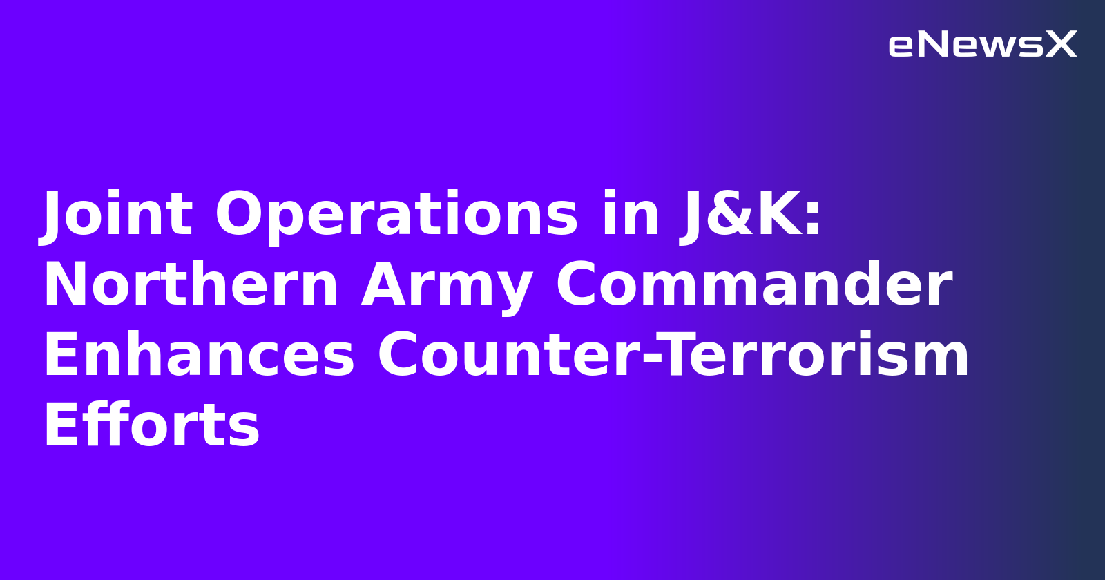 Joint Operations in J&K: Northern Army Commander Enhances Counter-Terrorism Efforts