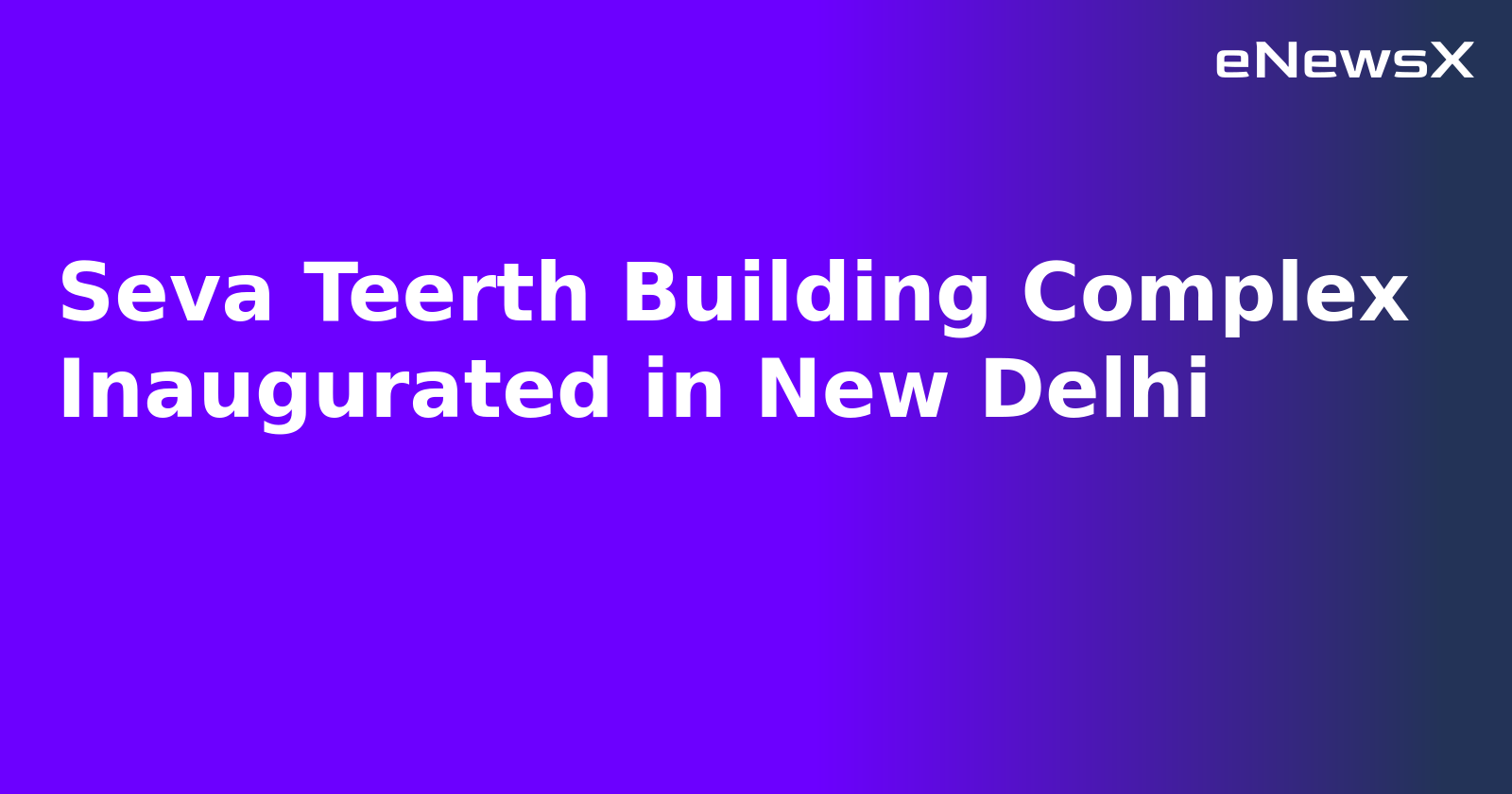 Seva Teerth Building Complex Inaugurated in New Delhi