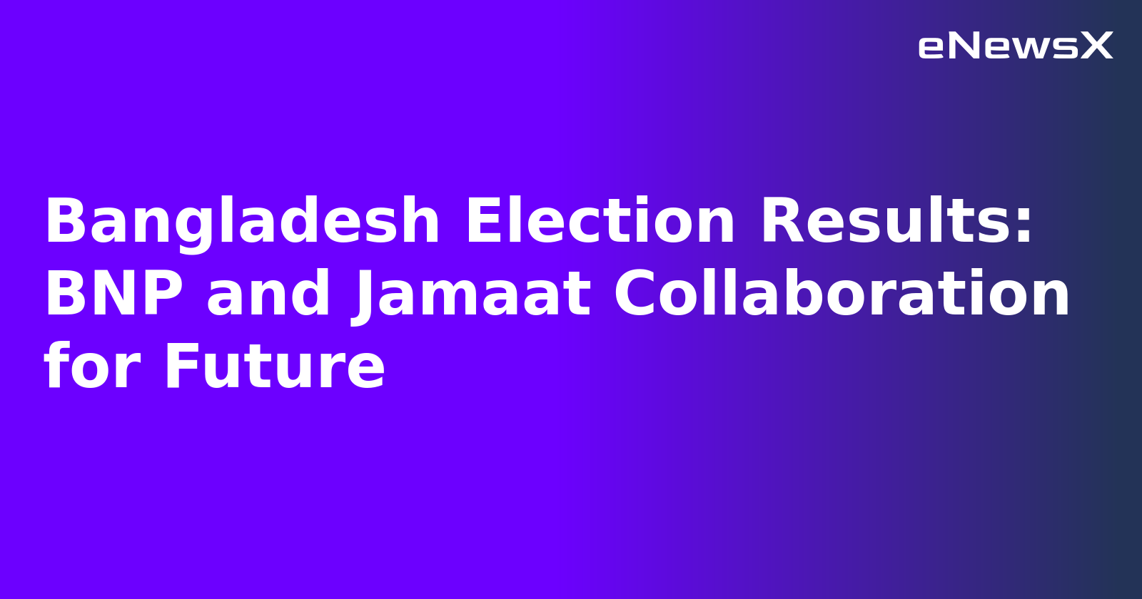 Bangladesh Election Results: BNP and Jamaat Collaboration for Future