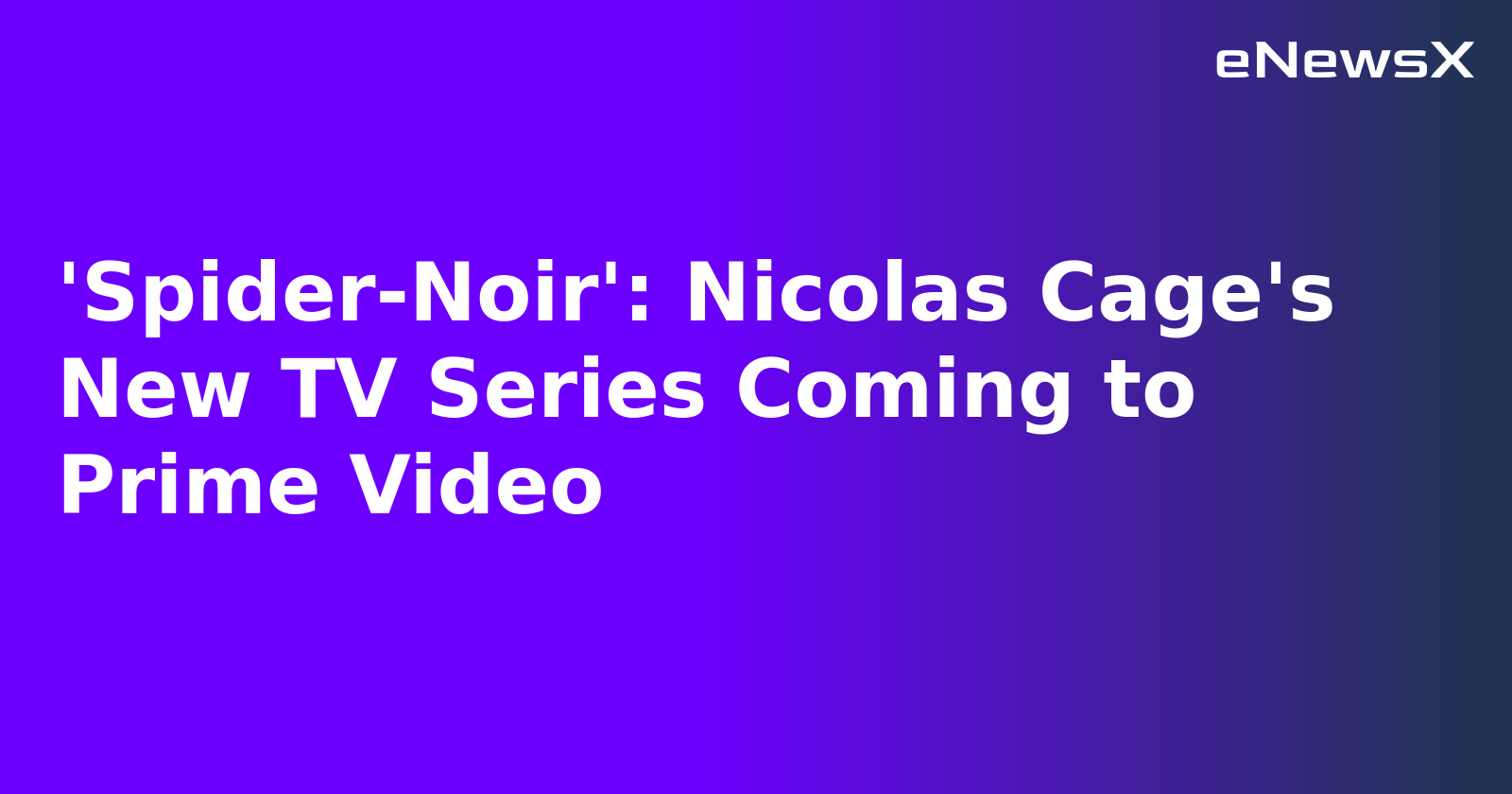 'Spider-Noir': Nicolas Cage's New TV Series Coming to Prime Video