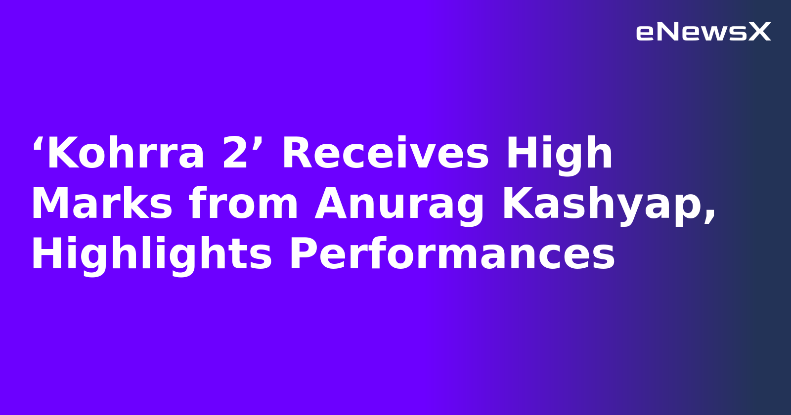 ‘Kohrra 2’ Receives High Marks from Anurag Kashyap, Highlights Performances