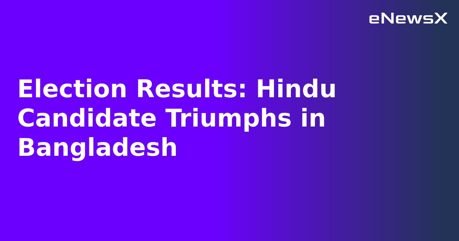 Election Results: Hindu Candidate Triumphs in Bangladesh
