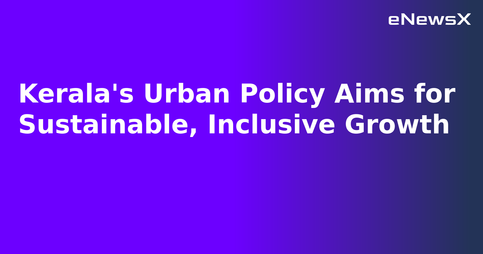 Kerala's Urban Policy Aims for Sustainable, Inclusive Growth.webp