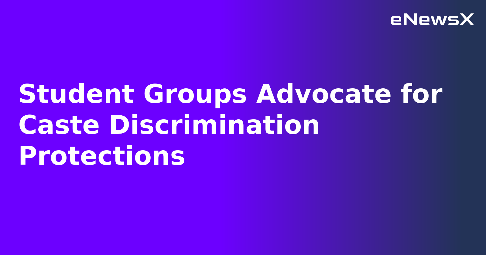 Student Groups Advocate for Caste Discrimination Protections.webp Student Groups Advocate for Caste Discrimination Protections.webp