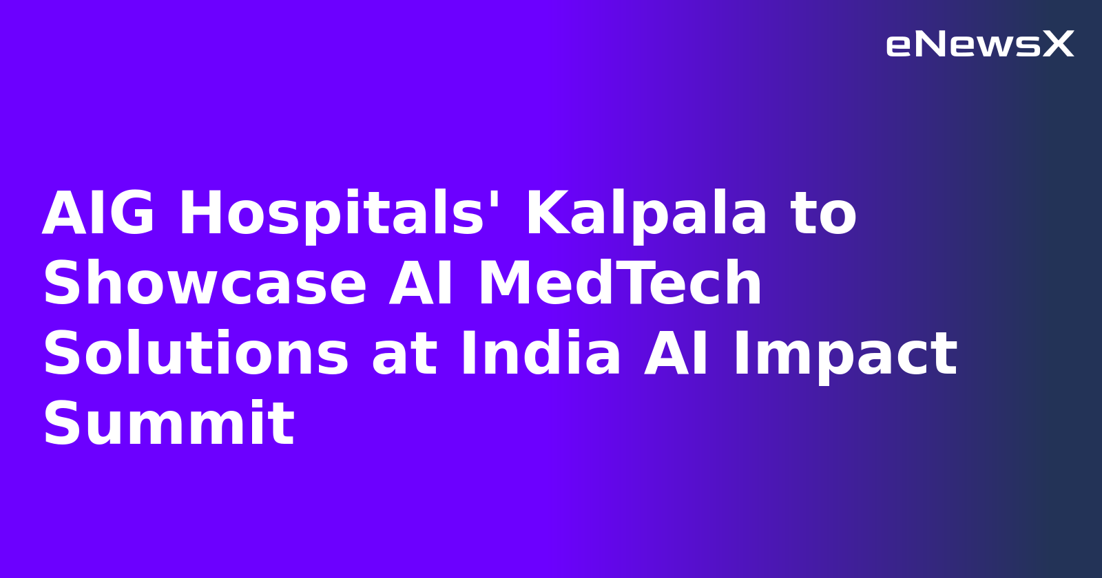 AIG Hospitals' Kalpala to Showcase AI MedTech Solutions at India AI Impact Summit.webp
