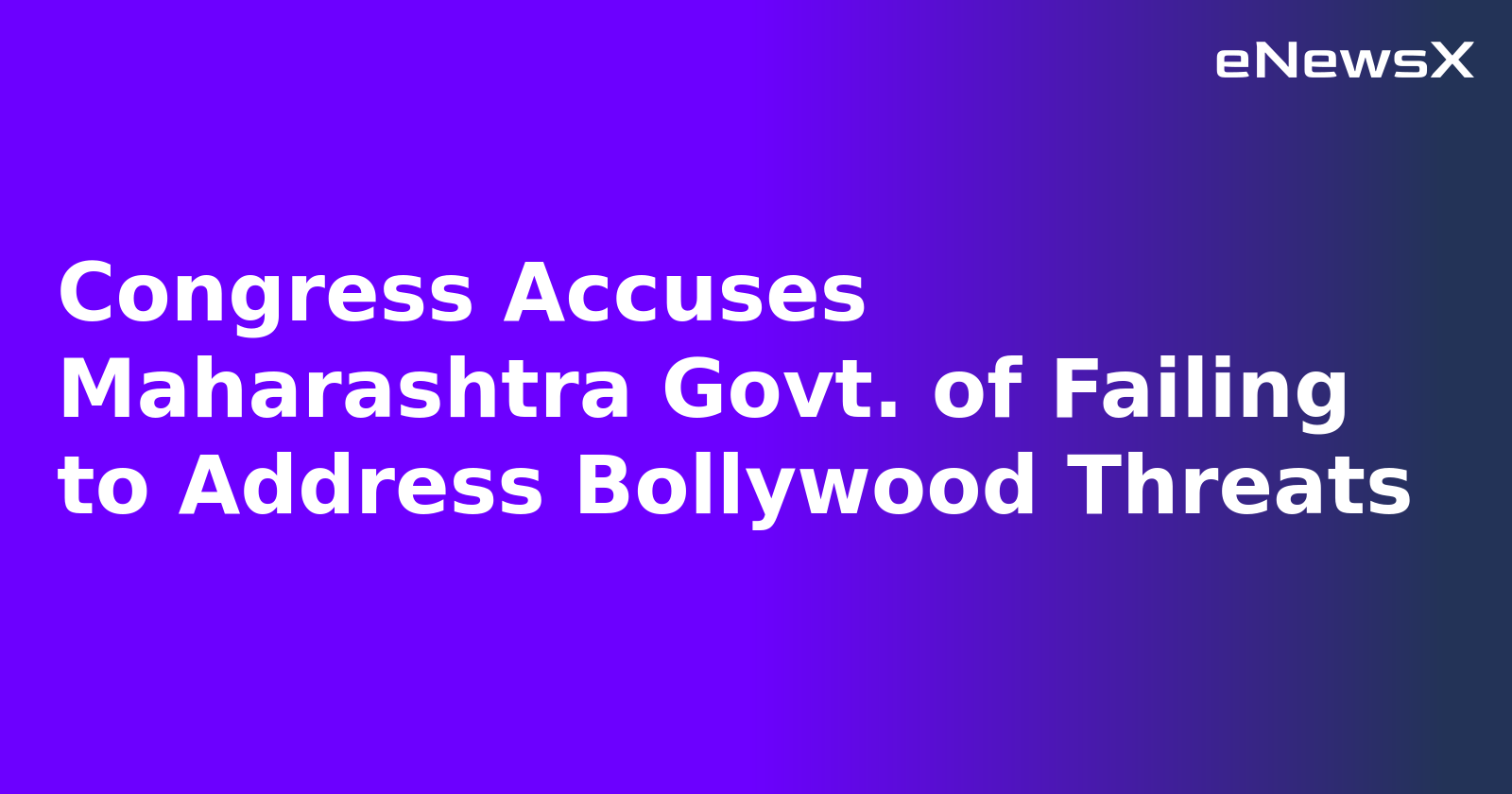 Congress Accuses Maharashtra Govt. of Failing to Address Bollywood Threats.webp