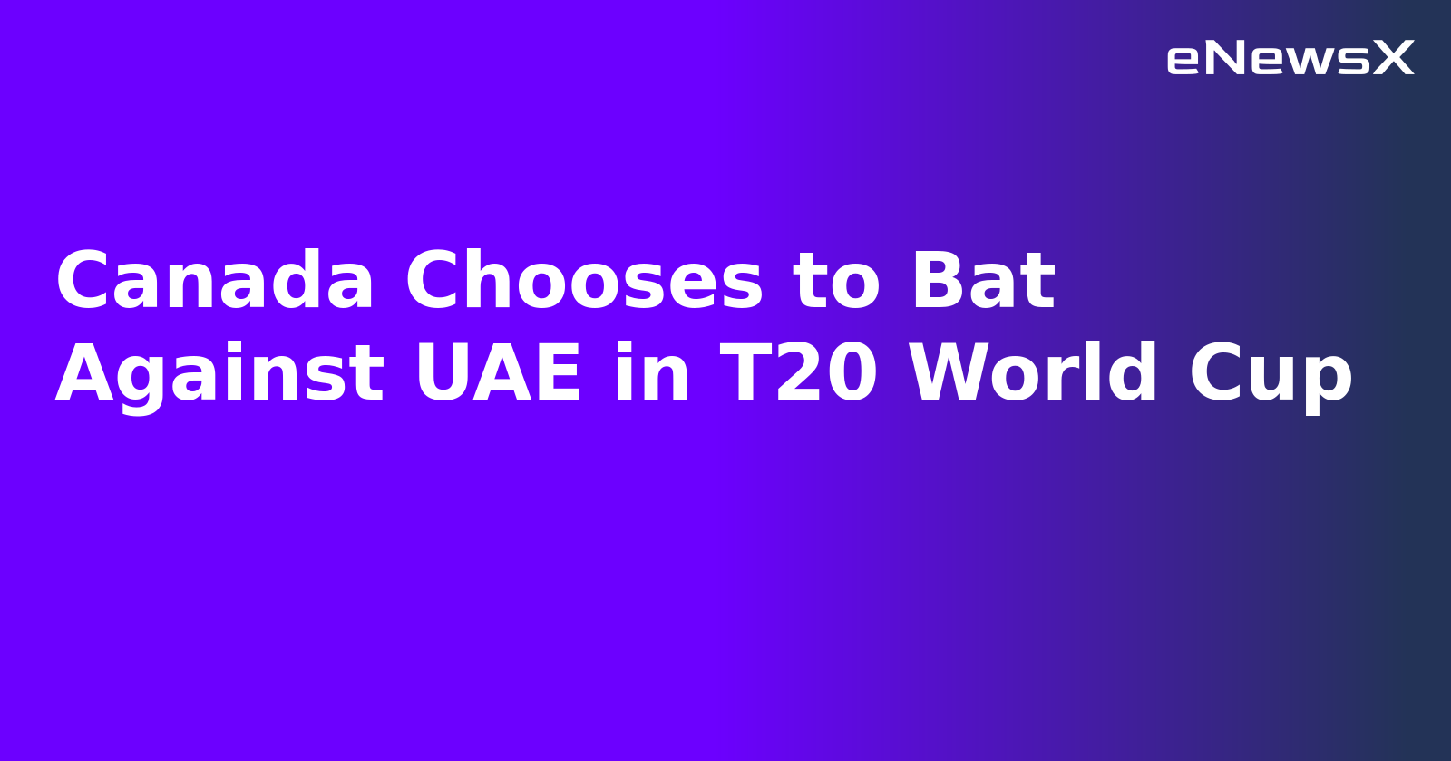 Canada Chooses to Bat Against UAE in T20 World Cup