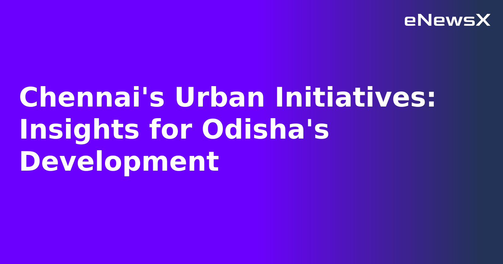 Chennai's Urban Initiatives: Insights for Odisha's Development.webp Chennai's Urban Initiatives: Insights for Odisha's Development.webp