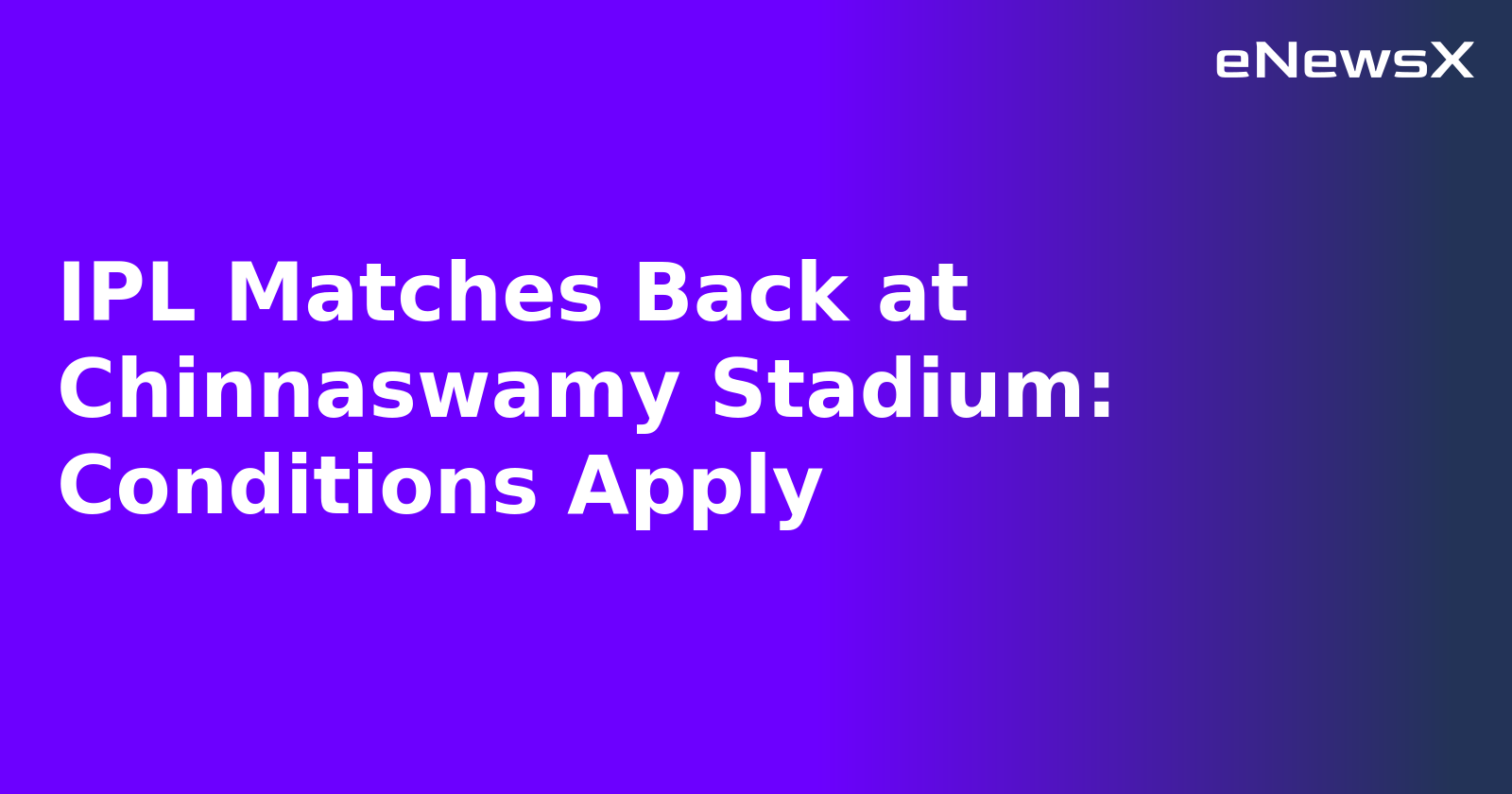 IPL Matches Back at Chinnaswamy Stadium: Conditions Apply