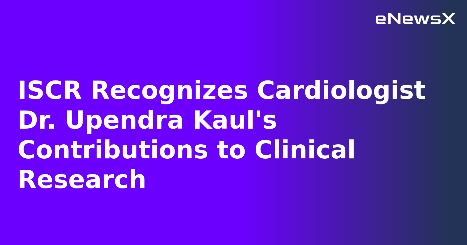 ISCR Recognizes Cardiologist Dr. Upendra Kaul's Contributions to Clinical Research.webp ISCR Recognizes Cardiologist Dr. Upendra Kaul's Contributions to Clinical Research.webp